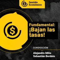 Ep. #185: Bajan las tasas, y los engranajes empiezan a moverse, por Sebastián Bordato