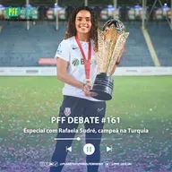PFF DEBATE #161 - Especial com Rafaela Sudré, campeã na Turquia