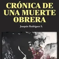 Joaquín Rodríguez autor de crónica de una muerte obrera