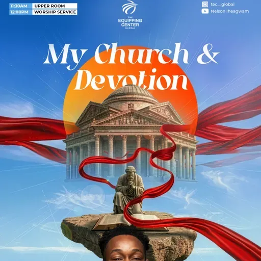 My Church and Devotion || My Church and I || The Equipping Center Global || Pastor Nelson Iheagwam