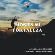 Dios es mi fortaleza l Iglesia El Camino Monterrey