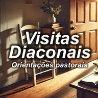 #0226 | Treinamento | ORIENTAÇÕES PASTORAIS PARAS AS VISITAS DIACONAIS | Atos 15.36