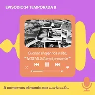 Cuando el ayer nos visita: NOSTALGIA en el presente