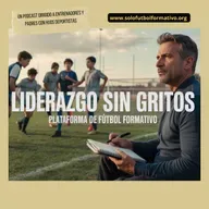 ¿Gritos o Silencio? La Clave Definitiva para Formar Jugadores Autónomos en el Fútbol Base