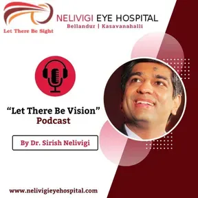 "Let There Be Sight" Podcast By Dr. Sirish Nelivigi