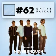 Episódio #62: Never Enough - Turnstile