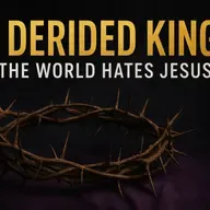 Jesus, the Derided King: Why We Love Him | John 18.36-19.8 Sermon
