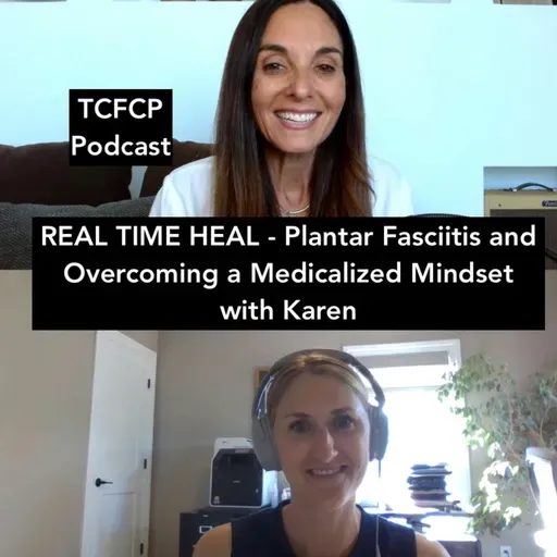 S5 E8 - REAL TIME HEAL - Plantar Fasciitis and Overcoming a Medicalized Mindset with Karen