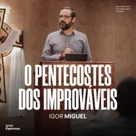 O Pentecostes dos Improváveis - Pr Igor Miguel