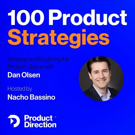 #45: Connecting the Problem Space and Your Product Strategy - with Dan Olsen