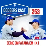 DODGERS CAST – EP 253 – WORLD SERIES EMPATADA APÓS 2 JOGOS