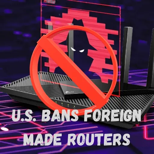 U.S. Bans on Foreign Made Routers