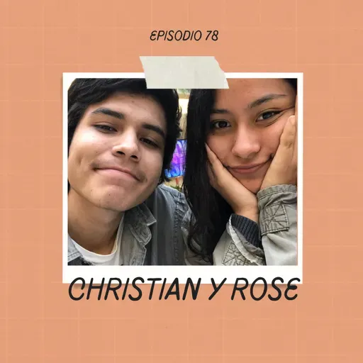 Ep. 78 - Christian y Rose