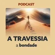 A TRAVESSIA - A bondade