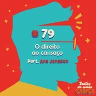 Episódio 79 - O direito ao cansaço (part. Ana Jansson)