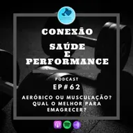 EP#62 - AERÓBICO OU MUSCULAÇÃO? QUAL O MELHOR PARA EMAGRECER?
