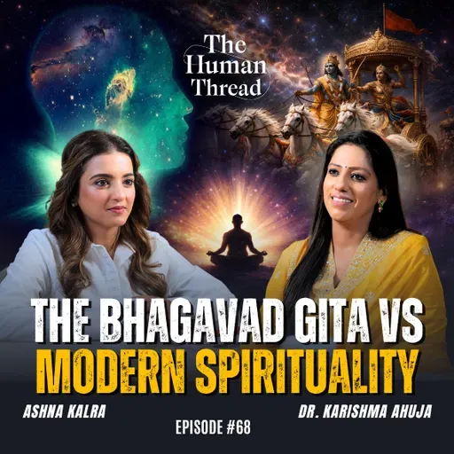 The Bhagavad Gita vs Modern Spirituality | Dr Karishma Ahuja | The Human Thread 2026 | Episode 68