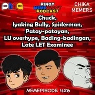 MEMEp. 426: Chuck, Iyaking Bully, Spiderman, Patay-patayan, LU overhype, Bading-badingan, Late LET Examinee