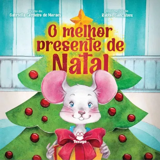 🎁 O Melhor Presente de Natal – Gabriella Cordeiro de Moraes & Robbie Gonçalves | Editora Texugo 🎁