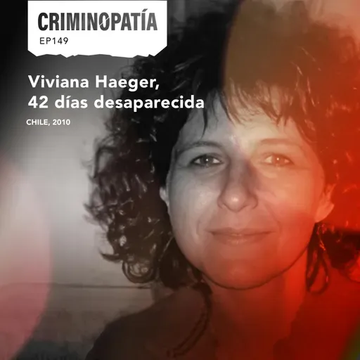 149. Viviana Haeger, 42 días desaparecida (Chile, 2010)