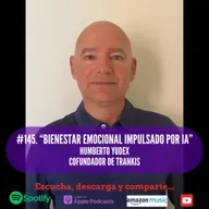 #145. Bienestar Emocional Impulsado por IA. Humberto Yudex. Cofundador de TRANKIS.