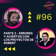 #96 - Segunda parte de los errores y aciertos con los Proyectos de Robert