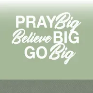 Pray BIG Believe BIG Go Big | John Fream