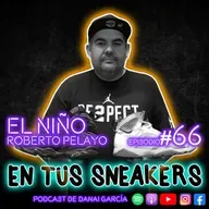 #066. “EL NIÑO” ROBERTO PELAYO - Puedo aceptar el fracaso, lo que no puedo aceptar es no intentarlo. -Michael Jordan-