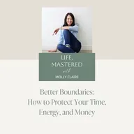 229. Better Boundaries: How to Protect Your Time, Energy, and Money