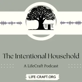 The Intentional Household: A LifeCraft Podcast