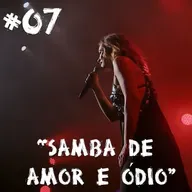 Farelos Musicais #7 – Samba de Amor e Ódio