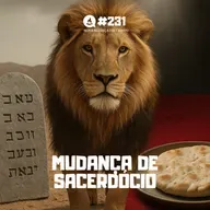 Mudança de sacerdócio #231 | Nova aliança em Cristo
