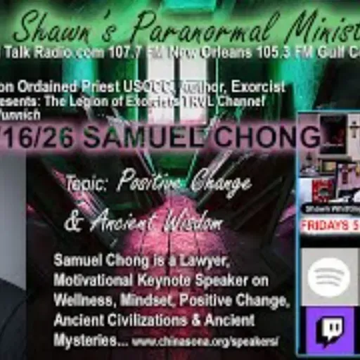 Fr_ Shawn_s Paranormal Ministry- Positive Change and Ancient Wisdom with Samuel Chong