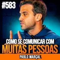 PABLO MARÇAL | COMO SE COMUNICAR COM MUITAS PESSOAS E GERAR IMPACTO | INSIGHTCAST #583