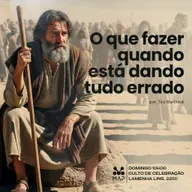O Que Fazer Quando Está Dando Tudo Errado - Pr. Tico Martiniuk