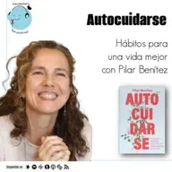 Autocuidarse, hábitos para una vida mejor, con Pilar Benítez