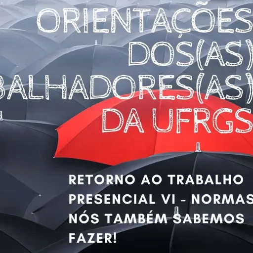 RETORNO AO TRABALHO PRESENCIAL NA UFRGS VI - Uma Instrução Normativa dos trabalhadores