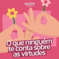 #236 - O que ninguém te conta sobre as virtudes