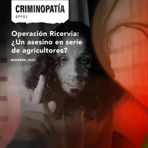 151. Operación Ricervia: ¿un asesino en serie de agricultores?