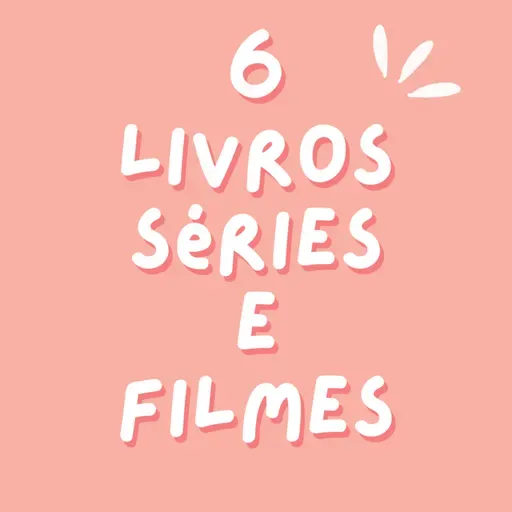 #72 | 6 LIVROS, 6 FILMES E 6 SÉRIES DE TV PARA 2023