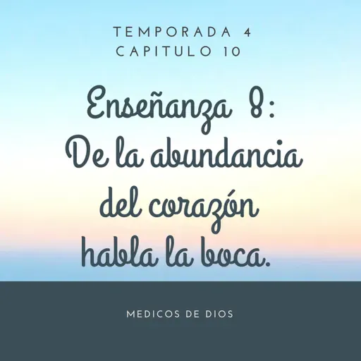 Enseñanza 8.De la abundancia del corazón habla la boca.