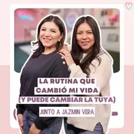 PODCAST | La Rutina que Cambió mi Vida (y puede cambiar la tuya) - Jazmin Vera y Diana Blanquel