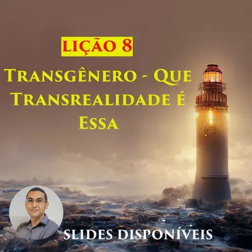 Lição 8 - Transgênero - Que Transrealidade é Essa - EBD - 3º Trimestre de 2023 - 111