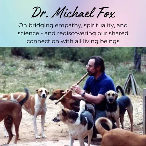 Episode 42: The Interconnectedness of All Beings and OneHealth, with Dr. Michael Fox