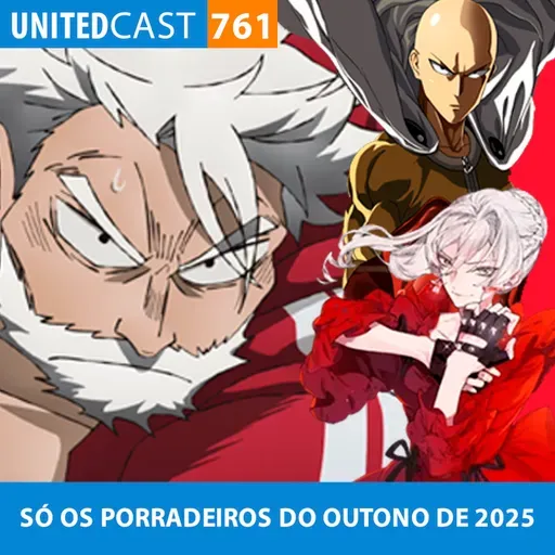 UNITEDcast #761 - SÓ OS PORRADEIROS DO OUTONO DE 2025