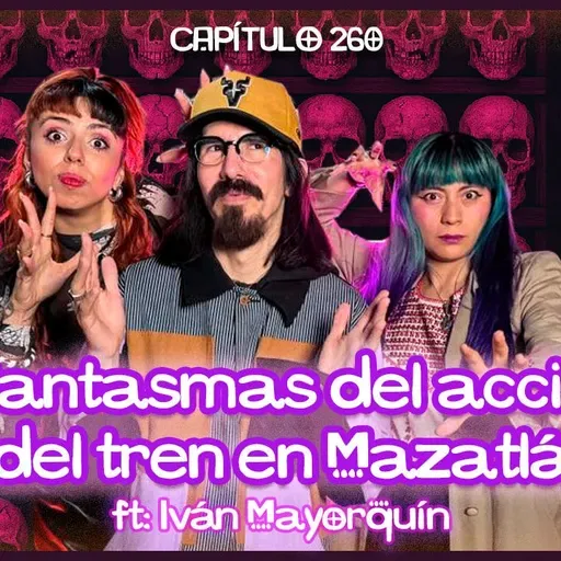 Cap. 260: Mi papá transportó a una mujer fallecida en Mazatlán ft. Iván Mayorquín