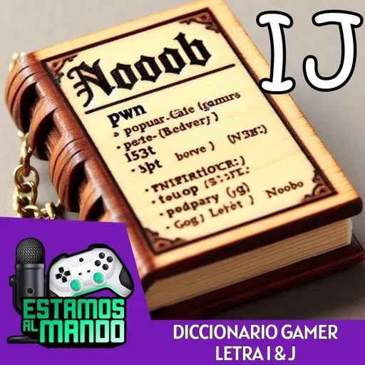 EAM 7-94 -Diccionario- Diccionario Gamer Ep.9 Letras I y J