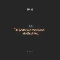 ABASECursos | #26 - O poder e o ministério do Espírito