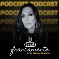 #768 - Helena Papini | Francamente com Tainan Franco