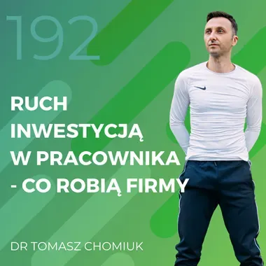 Dr Tomasz Chomiuk – ruch inwestycją w pracownika – co robią firmy.